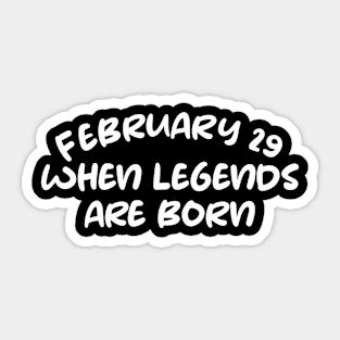 February 29 when legends are born Sticker